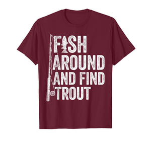 Fish Around and Find Trout Funny Fishing Fishermen T-Shirt