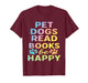 pet Dogs Read Books be Happy Funny Dog Lover T-Shirt