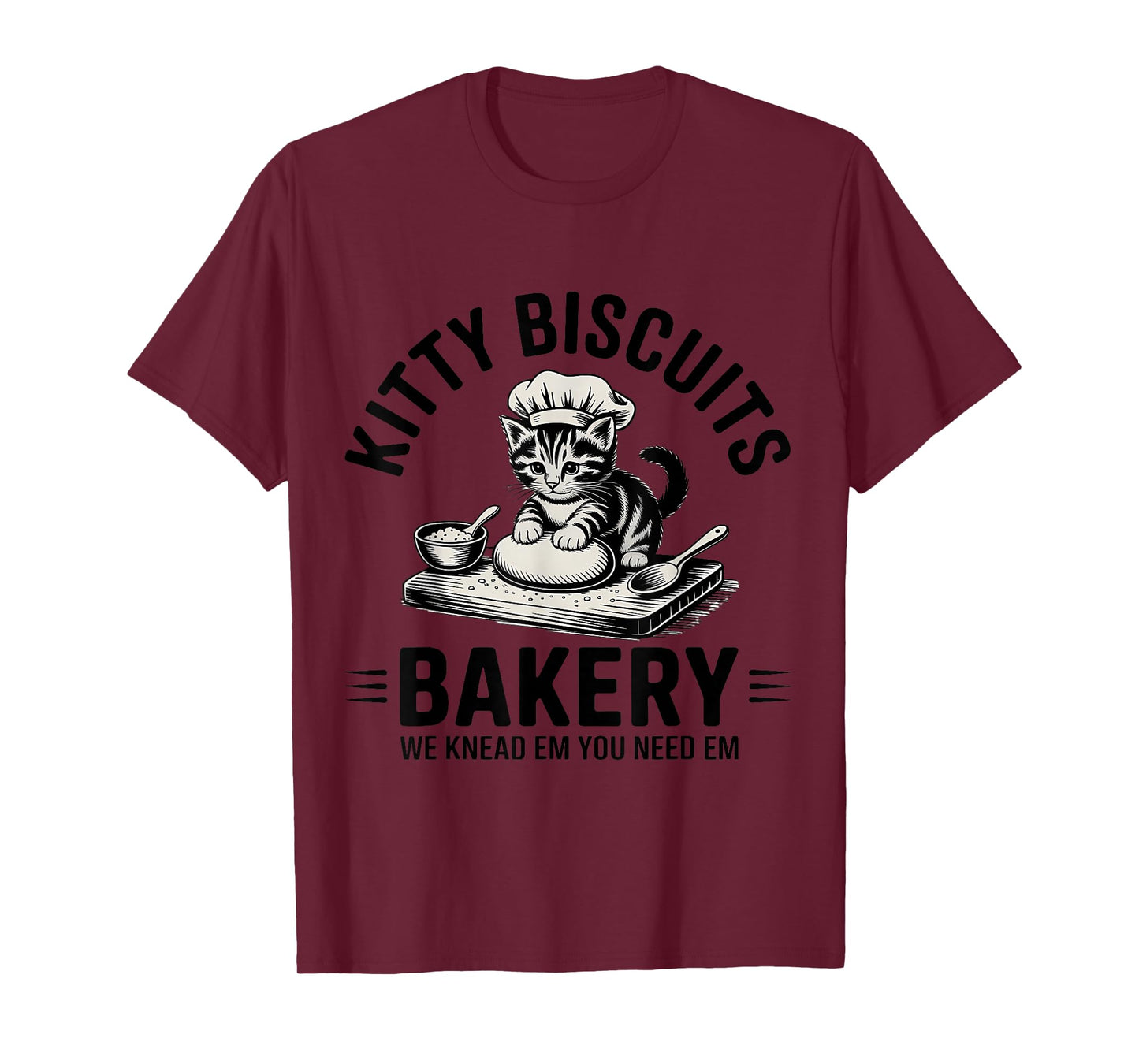 Baking Cat Kitty Biscuits We Knead Em You Need Em Baker T-Shirt