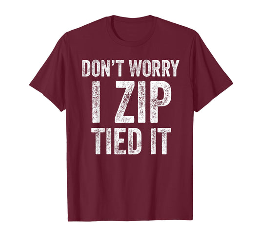 Don’t Worry I Zip Tied It Funny Car Guy Mechanic T-Shirt
