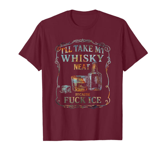 I'll Take My Whisky Neat Because Fuck ICE T-Shirt