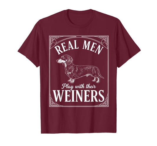 Funny Dachshund Real Men Play with Their Weiners Dog Humor T-Shirt