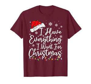 I Have Everything I Want for Christmas Its Me I'm Everything T-Shirt