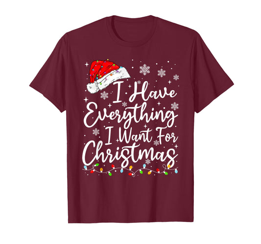 I Have Everything I Want for Christmas Its Me I'm Everything T-Shirt
