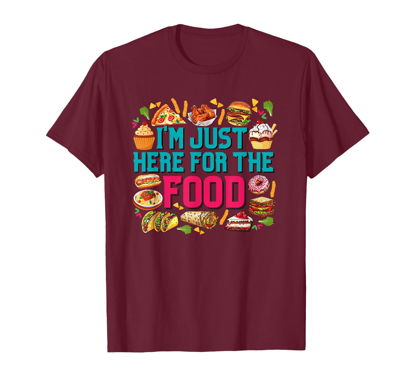 I'm just here for The Food Funny Foodie Humor Snack Lover T-Shirt
