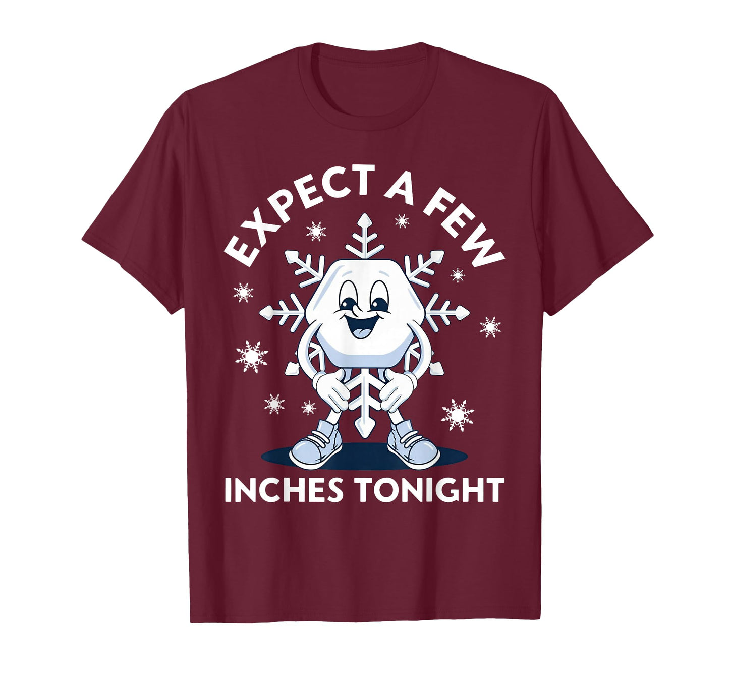 Expect A Few Inches Tonight Funny Snow T-Shirt