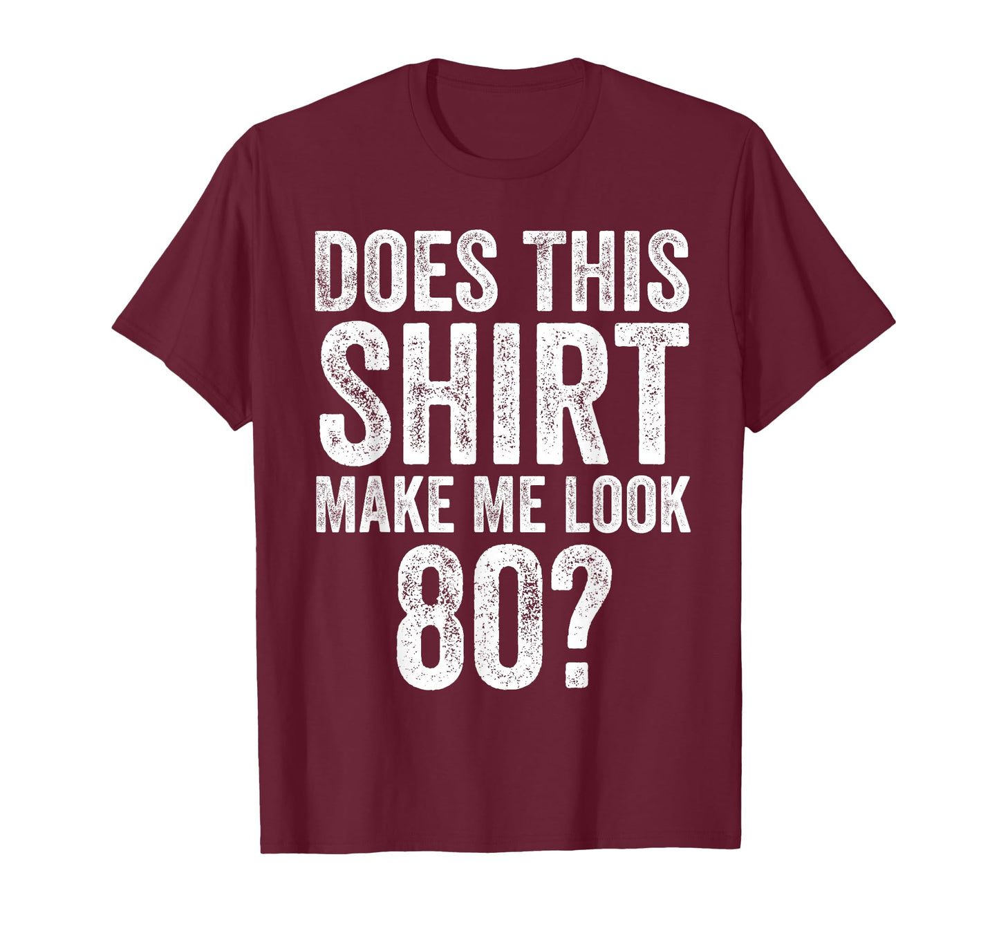 Does This Shirt Make Me Look 80 Funny 80th Birthday T-Shirt