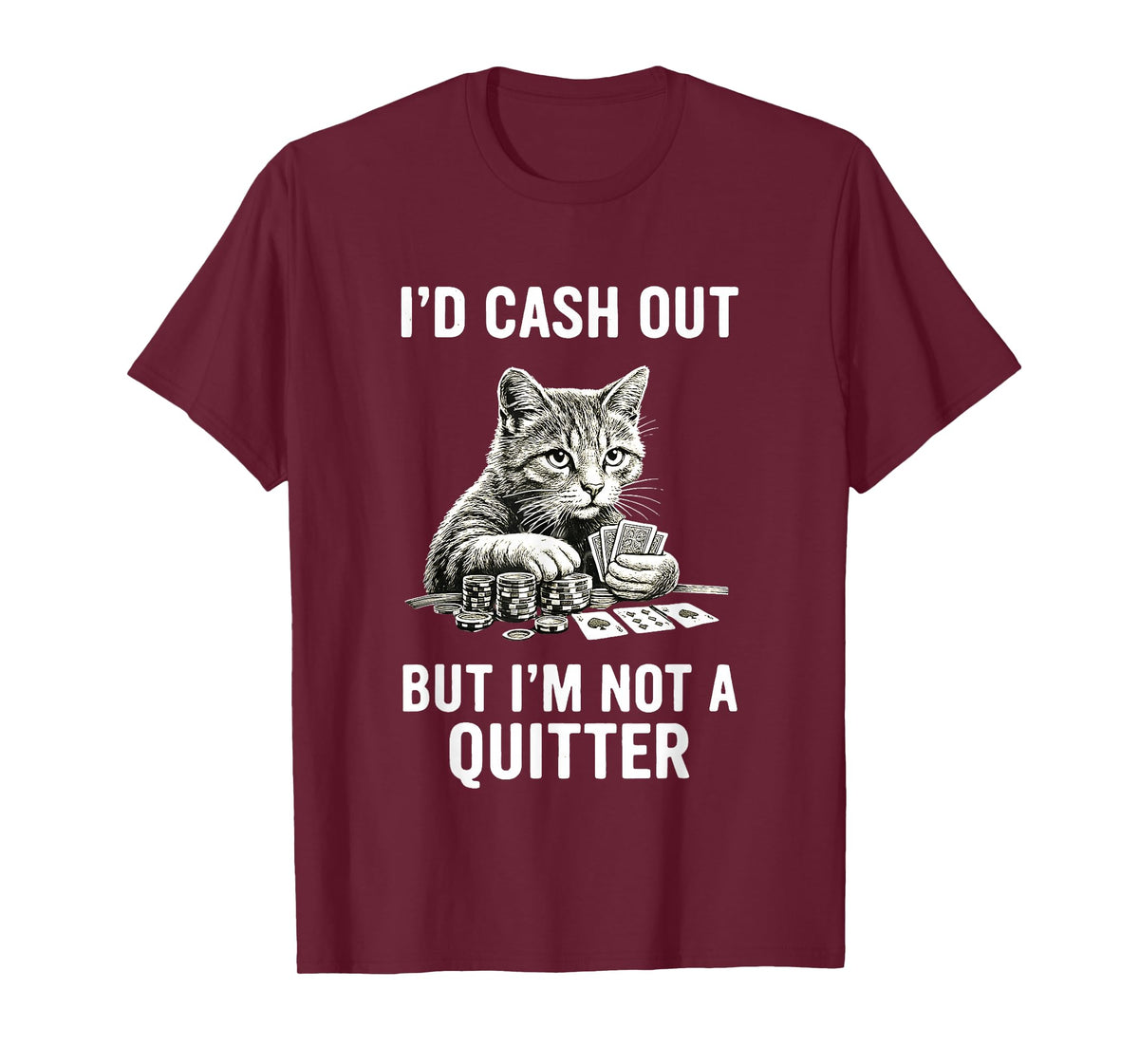 Funny Cat Gambling Casino Gambler Humor I'm Not Quitter T-Shirt