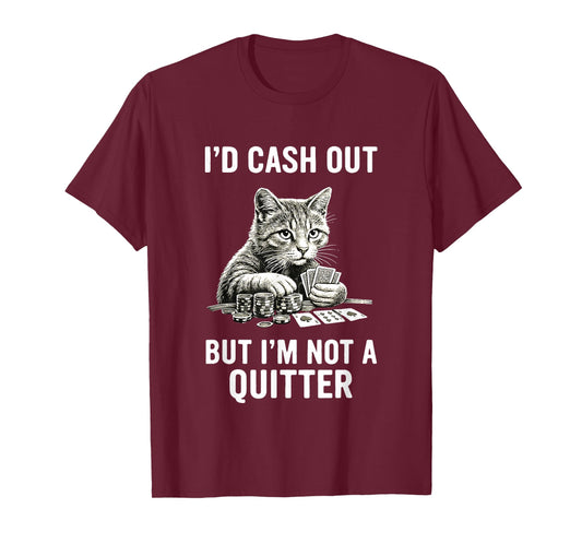Funny Cat Gambling Casino Gambler Humor I'm Not Quitter T-Shirt