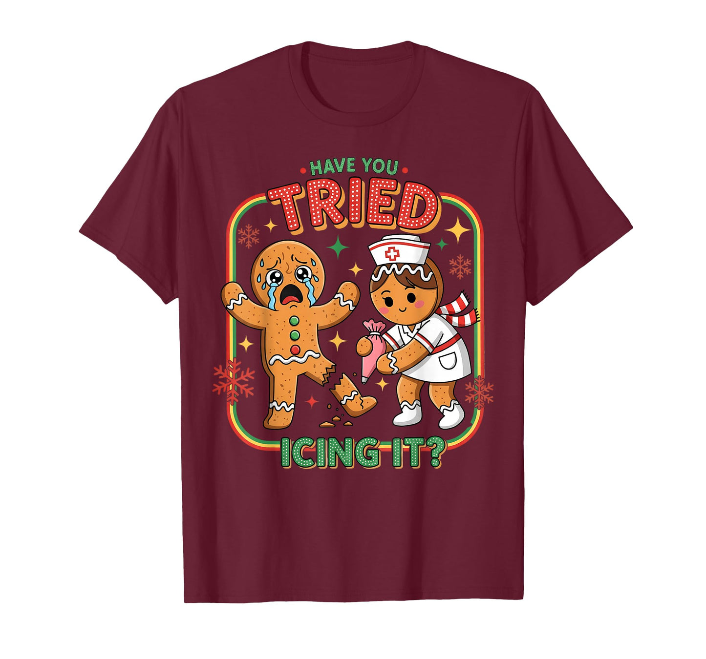 Have You Tried Icing It Gingerbread Funny Nurse Christmas T-Shirt