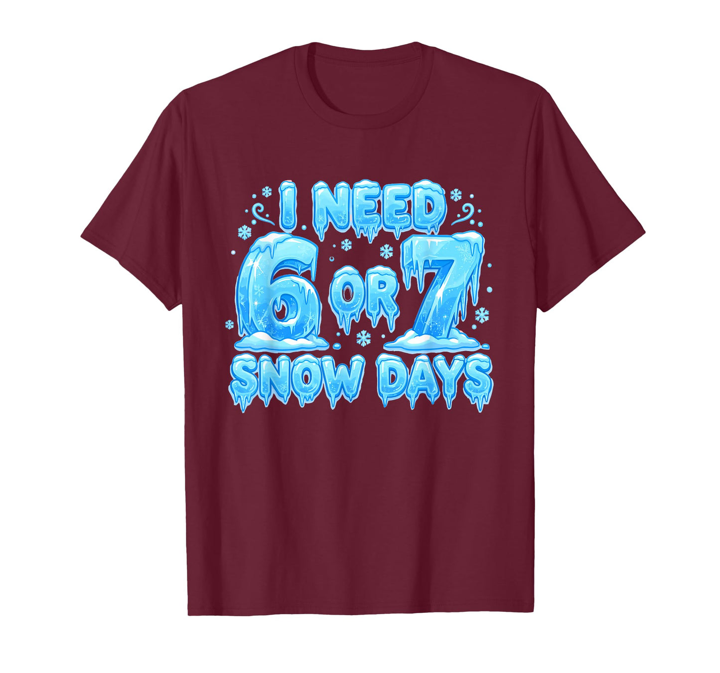 I Need 6 7 Snow Days Funny Snowy Day 67 Meme T-Shirt