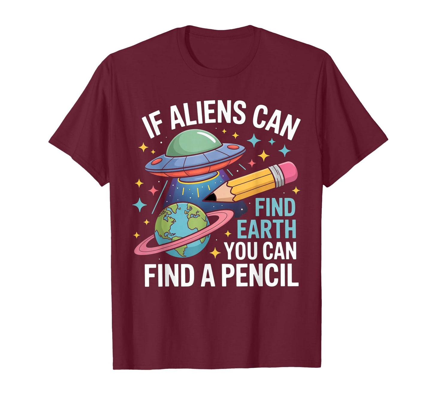 If Aliens Can Find Earth You Can Find A Pencil T-Shirt