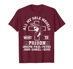 All of My Role Models Went to Prison Jesus Christian Cross T-Shirt