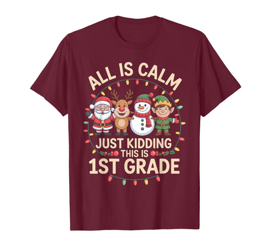 All is Calm Just Kidding This is 1st Grade Christmas T-Shirt