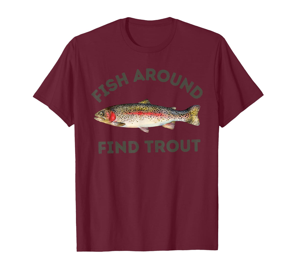 Fish Around and Find Trout Funny Fishing for Fishermen T-Shirt