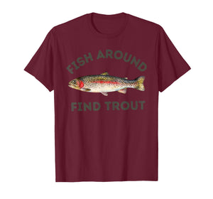 Fish Around and Find Trout Funny Fishing for Fishermen T-Shirt