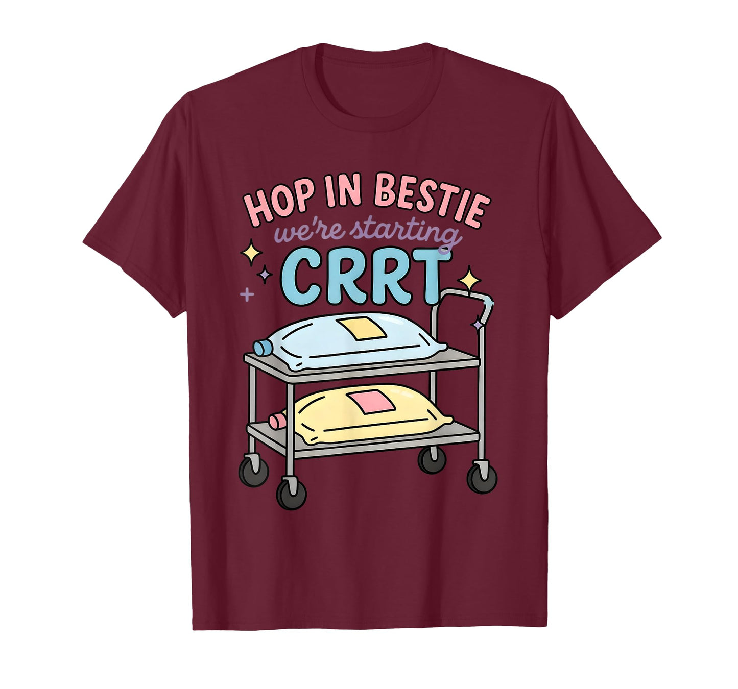 Hop in Bestie We’re Starting CRRT ICU Nurse, Dialysis Humor T-Shirt