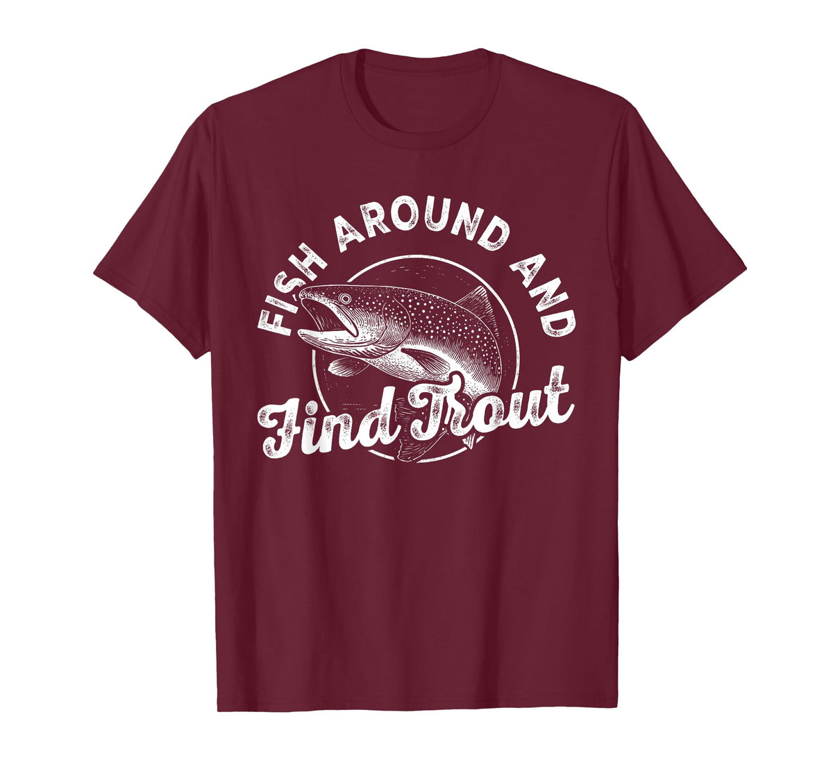 Funny Fishing Fisherman Fish Around and Find Trout Vintage T-Shirt