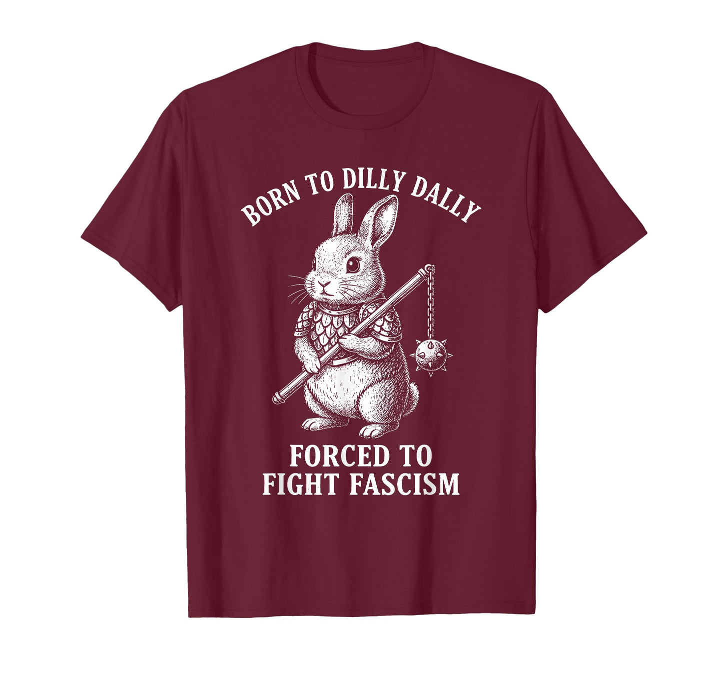Born to Dilly Dally Forced to Fight Fascism | Warrior Rabbit T-Shirt