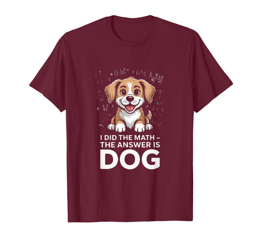 I Did The Math The Answer is Dog Funny Quote T-Shirt