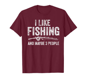 I Like Fishing and Maybe 3 People Funny Fisherman T-Shirt