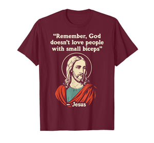 Remember God Doesnt Love People with a Small Biceps T-Shirt