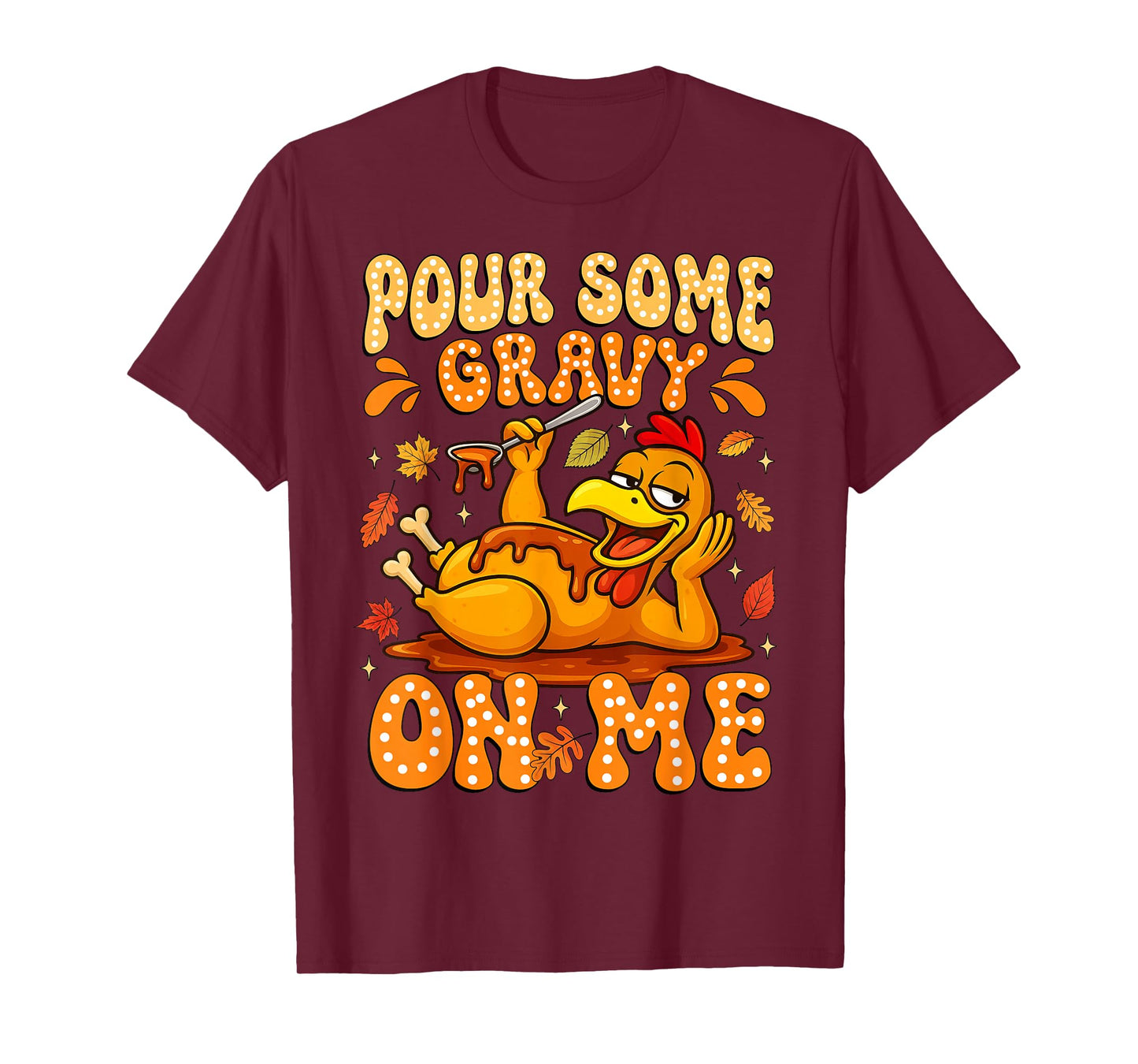 Pour Some Gravy On Me Funny Thanksgiving Turkey Men Women T-Shirt