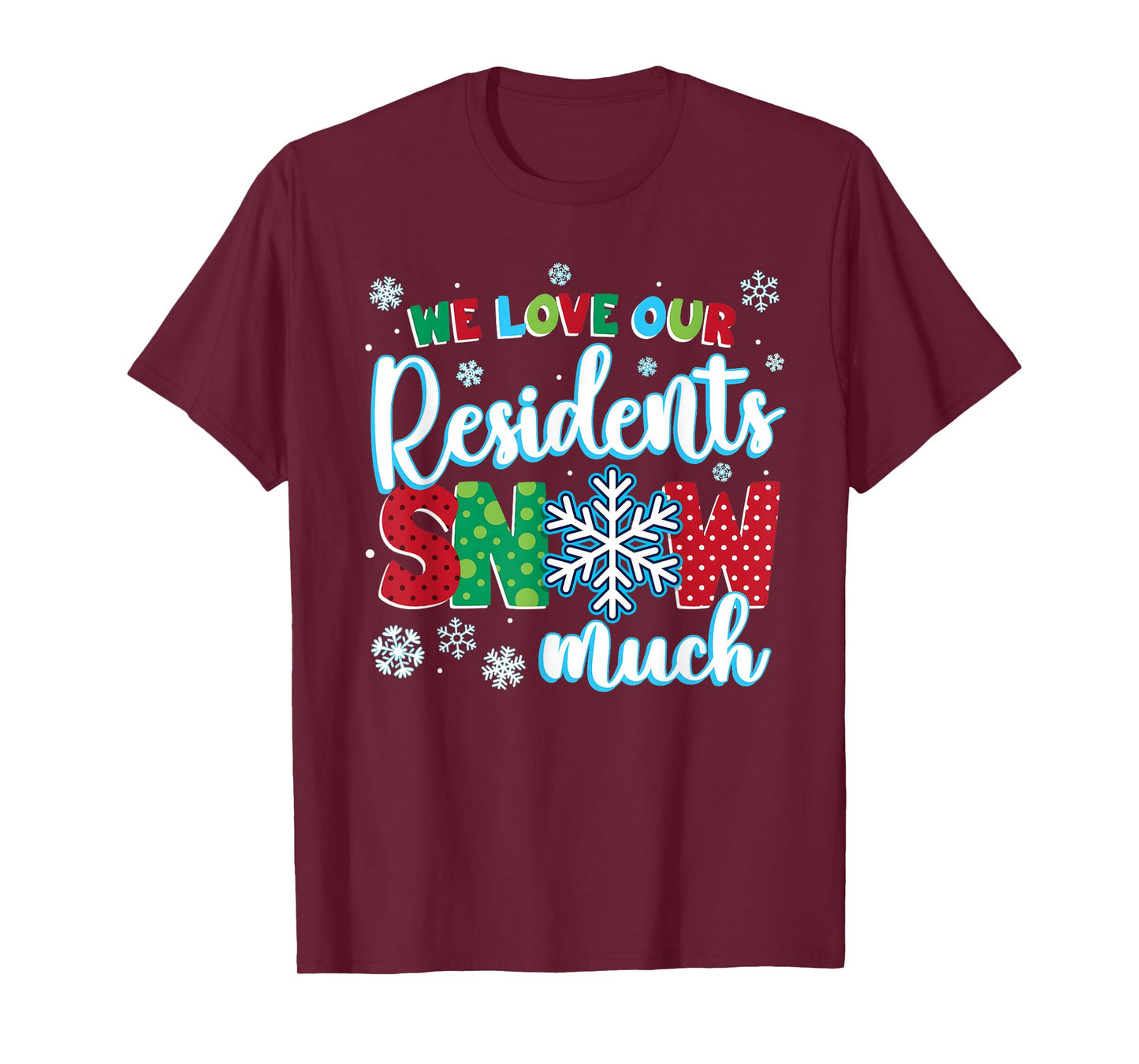 We Love Our Residents Snow Much Shirt – Caregiver Christmas T-Shirt