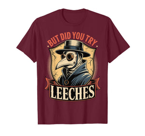But Did You Try Leeches T-Shirt