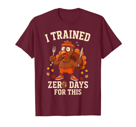 Turkey Trot Running I Trained Zero Days Thanksgiving Running T-Shirt