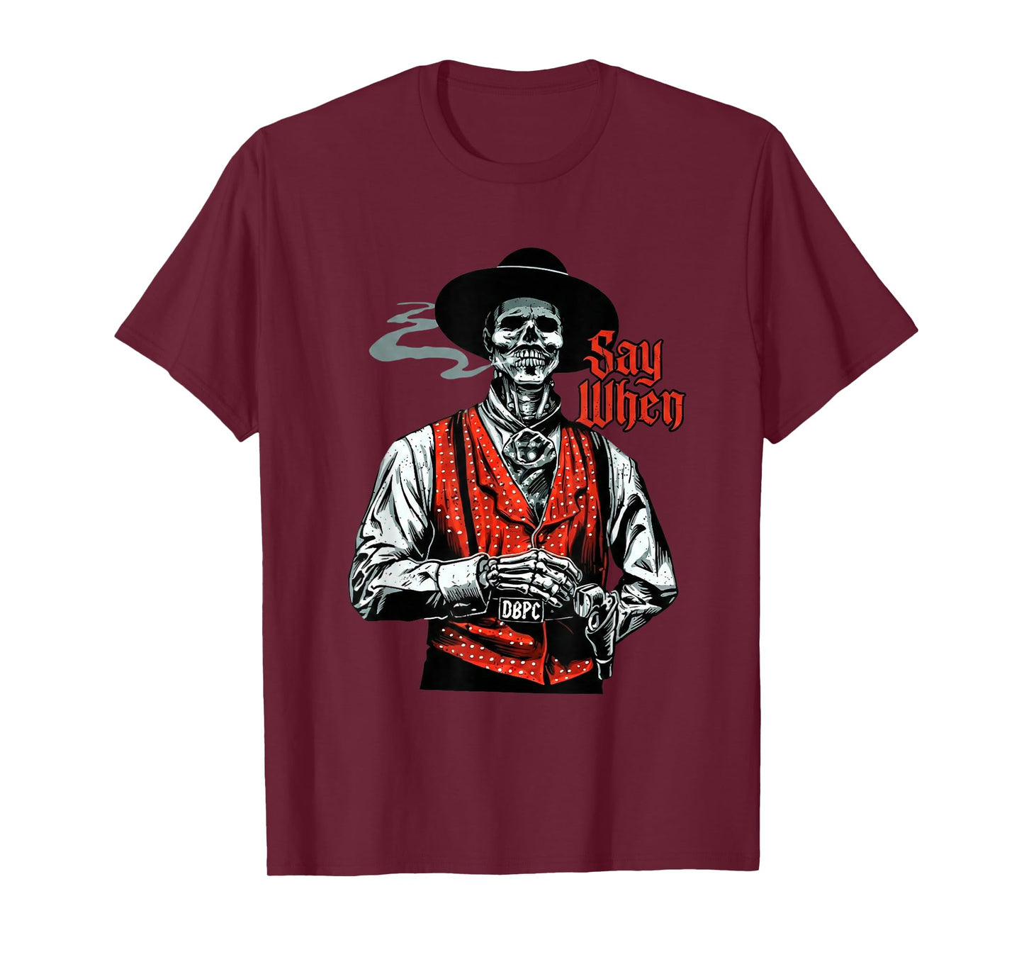 Skull Say When Funny Skeleton Lover T-Shirt