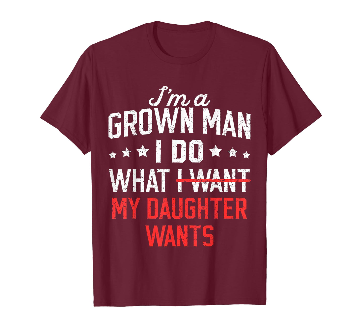 Funny Dad Father I'm A Grown Man I Do What My Daughter Wants T-Shirt