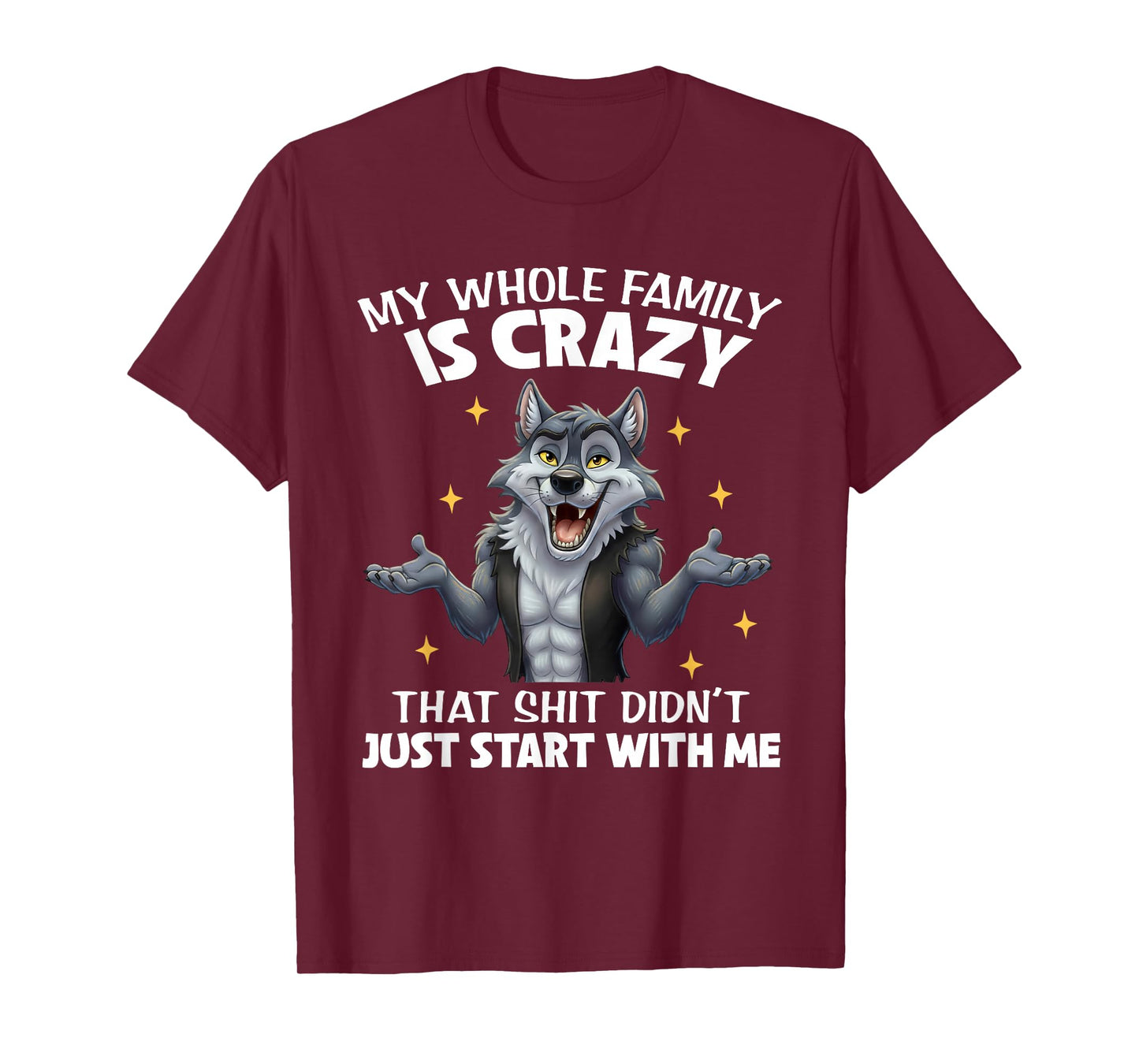 My Whole Family is Crazy That Shit Didn't Just Start with Me T-Shirt