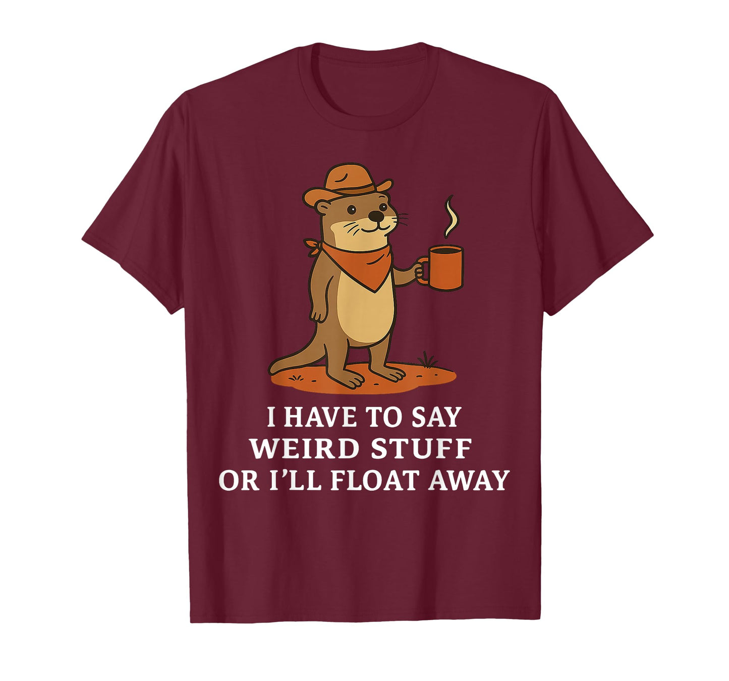 Funny Cowboy Otter Saying Weird Stuff Meme Humor Quote T-Shirt