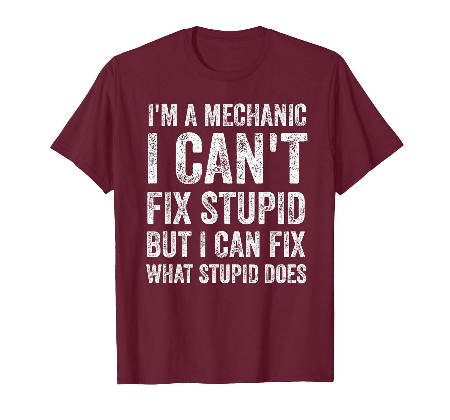 I’m A Mechanic I Can’t Fix Stupid Funny Car Guy T-Shirt