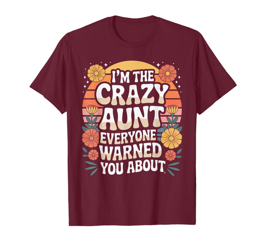 I'm The Crazy Aunt Everyone Warned You About T-Shirt