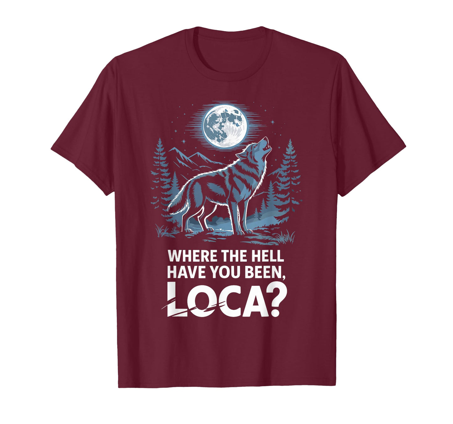 Funny Wolf Where The Hell Have You Been Loca Retro Howling T-Shirt