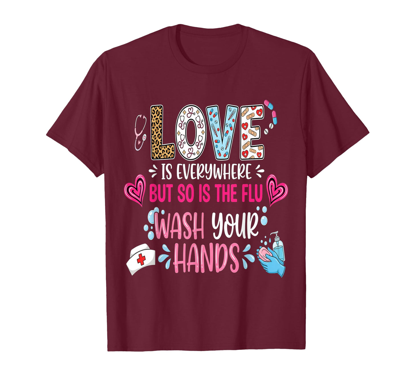 Love is Everywhere But So is The Flu Wash Your Hands Nurse T-Shirt