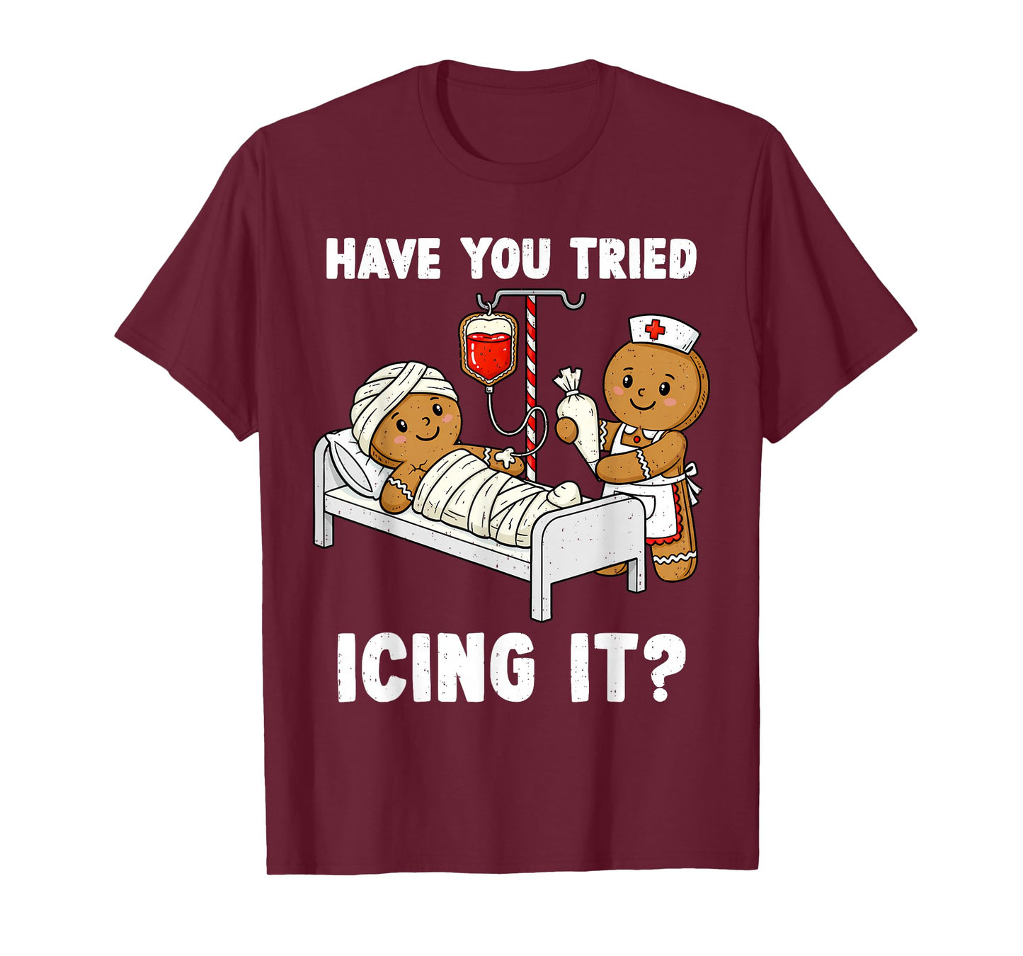 Have You Tried Icing It Christmas ICU Nurse Gingerbread Xmas T-Shirt