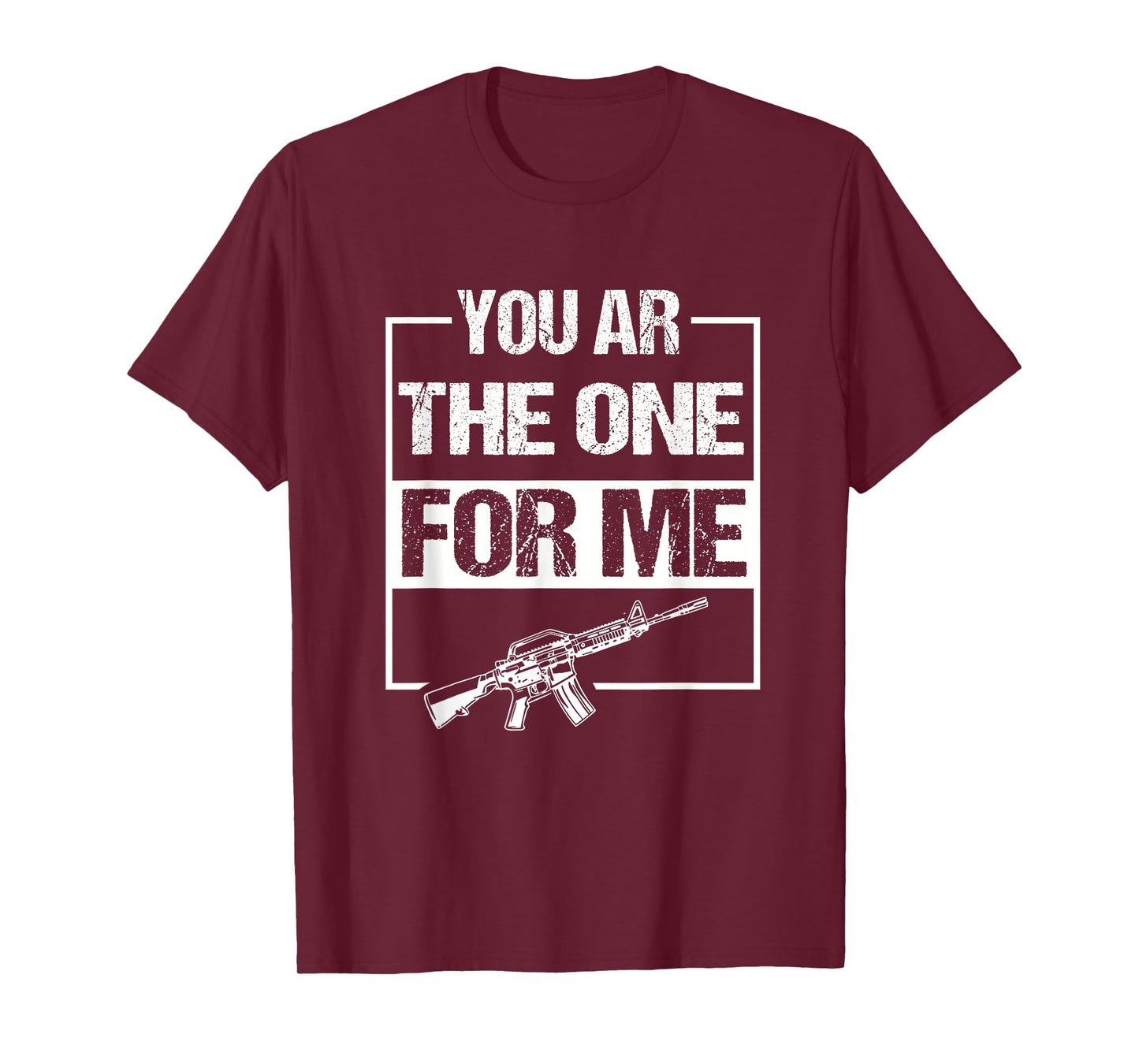 You AR The One for Me Funny AR-15 Gun Valentine Joke Sarcasm T-Shirt