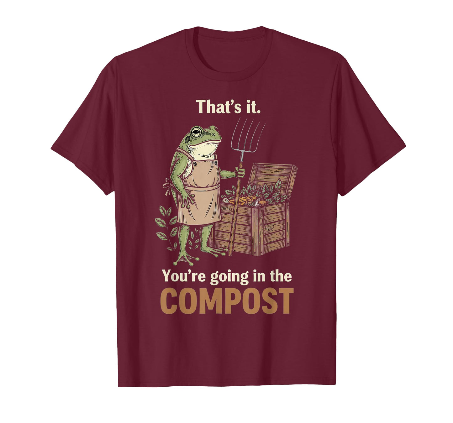 Thats It Your Going in The Compost Funny Garden Frog Vintage T-Shirt