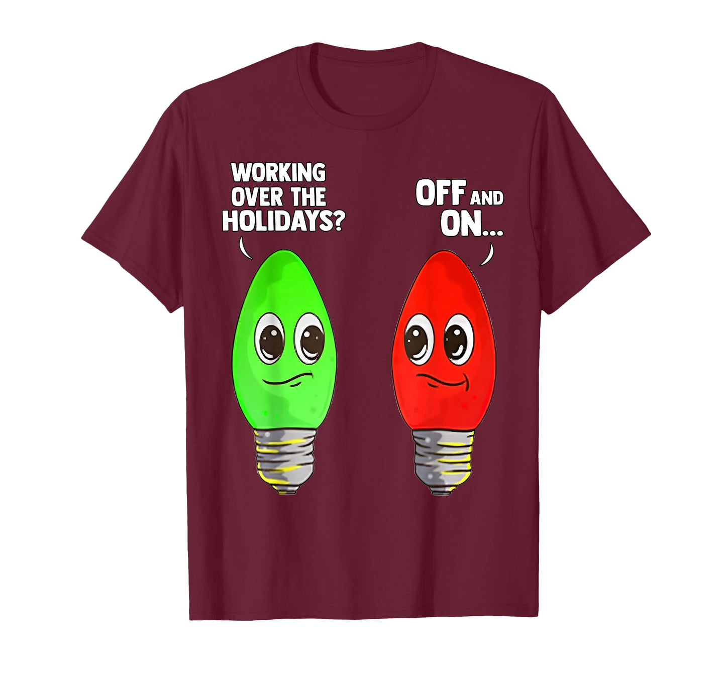 Working Over The Holidays Off and On T-Shirt