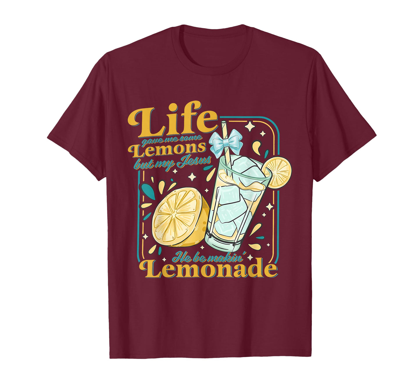 Life Gave Me Some Lemons But My Jesus He Be Makin Lemonade T-Shirt