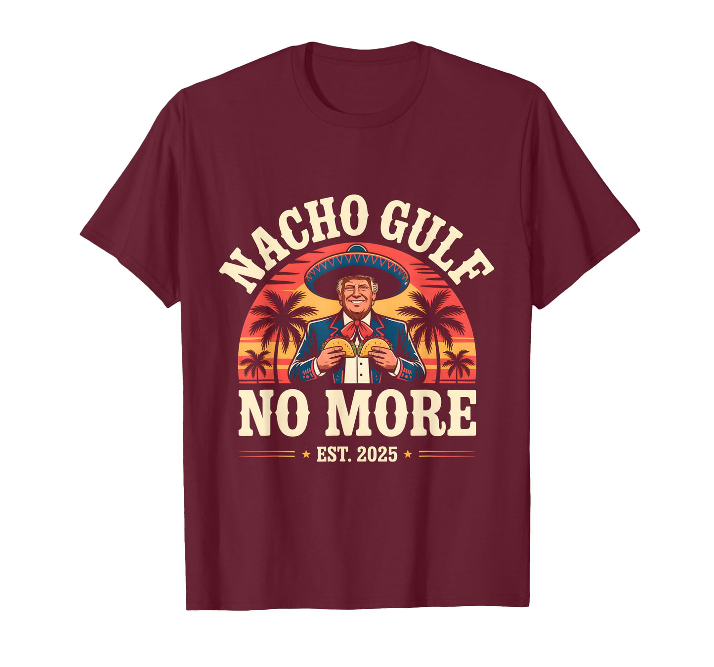 Nacho Gulf No More Funny Trump Meme Vintage Est 2025 Humor T-Shirt