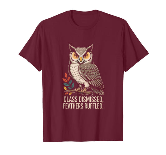 Class Dismissed Feathers Ruffled Owl Attitude T-Shirt