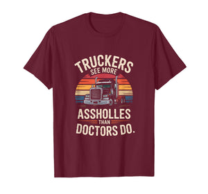 Truckers See More Assholes Than Doctors Do T-Shirt
