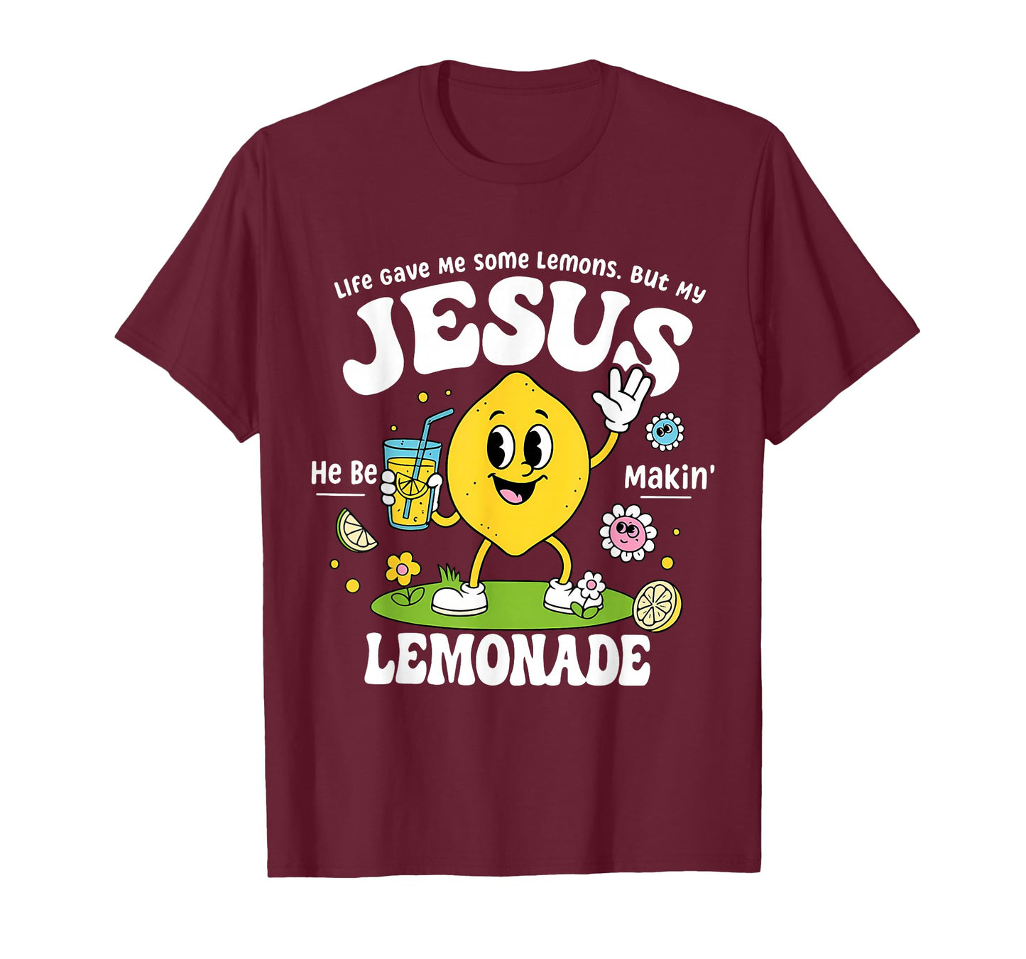 Life Gave Me Some Lemons But My Jesus He Be Makin Lemonade T-Shirt