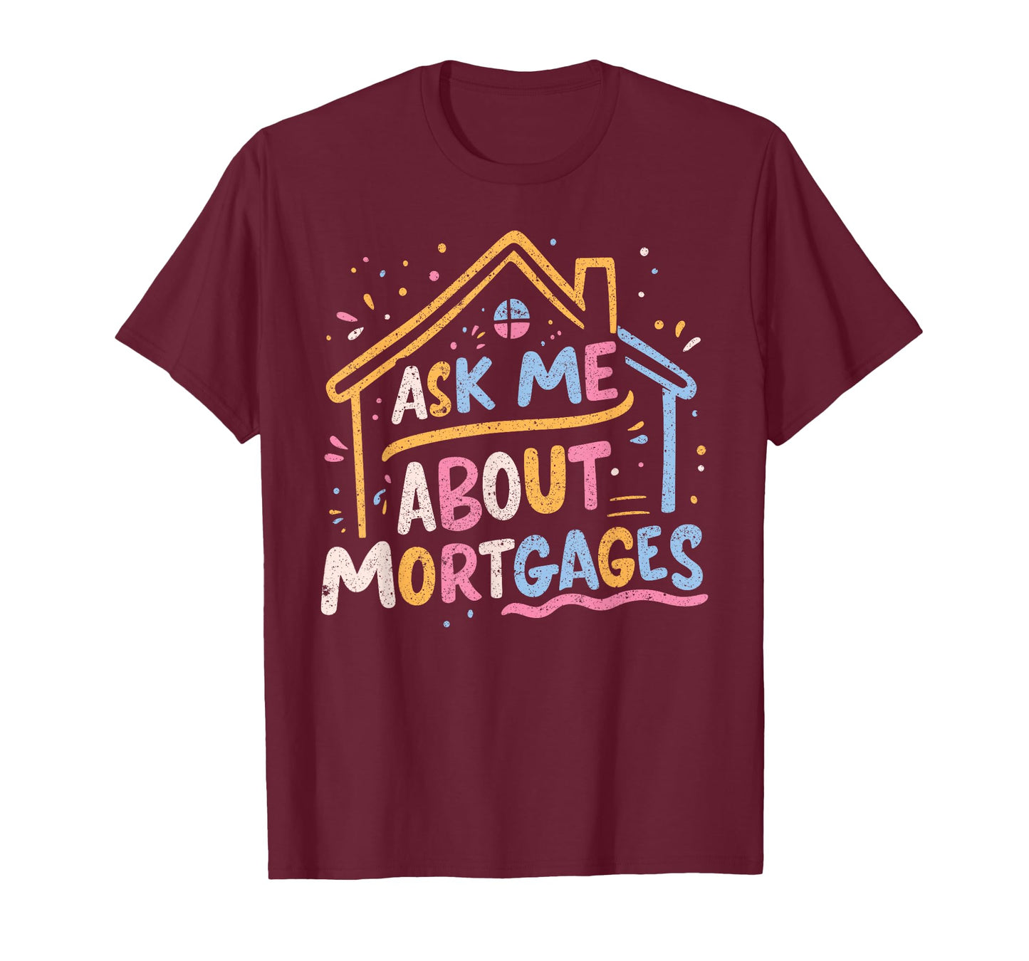 Ask Me About Mortgages T-Shirt