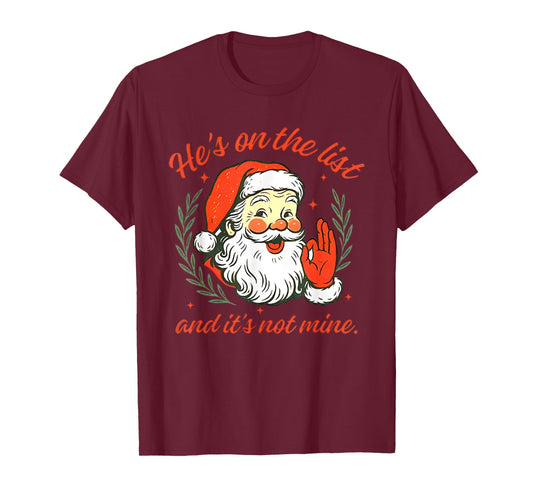 He's on The List not Mine Santa Funny Christmas T-Shirt