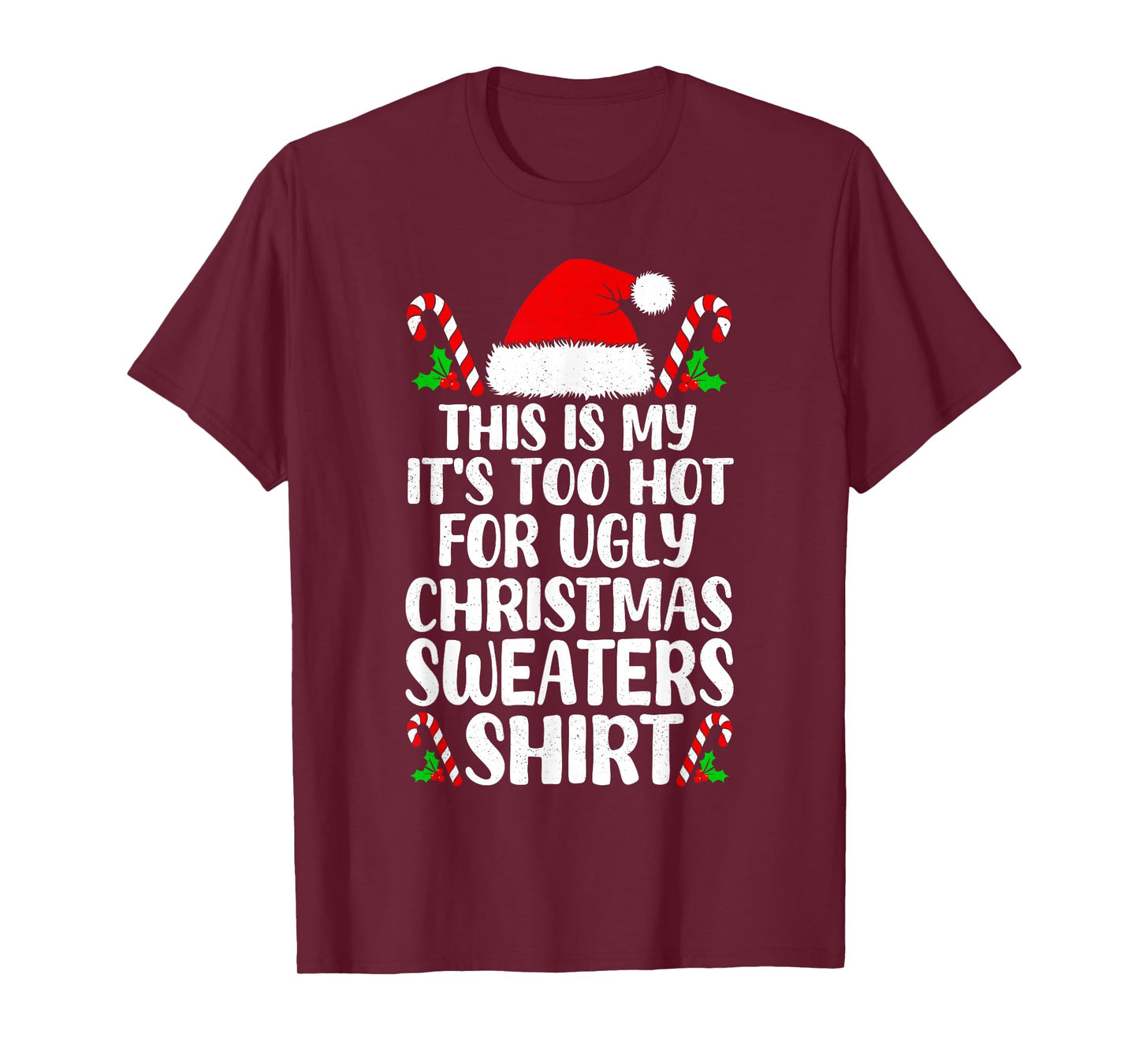 It's Too Hot for Ugly Christmas Shirt Funny Xmas Men Women T-Shirt